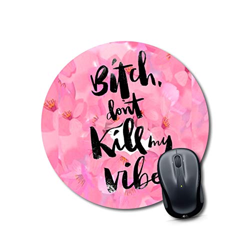 Bitch Don't Kill My Vibe Mouse Pad