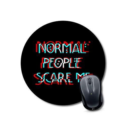 Normal People Scare Me Round Mousepad